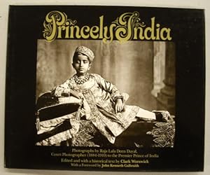 Bild des Verkufers fr Princely India. Photographs by the Court Photographer(1884-1910) to tyhe premier Prince of India. Edited and with a historical text by Clark Worswick. With a foreword by John Kenneth Galbraith. zum Verkauf von Frans Melk Antiquariaat