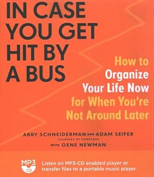 Bild des Verkufers fr In Case You Get Hit by a Bus : How to Organize Your Life Now for When You?re Not Around Later zum Verkauf von GreatBookPrices
