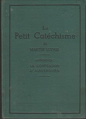 LE PETIT CATECHISME DE MARTIN LUTHER (Appendice LA CONFESSION D'AUGSBOURG)