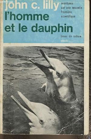 Bild des Verkufers fr L'homme et le dauphin - aventures sur une nouvelle frontire scientifique zum Verkauf von Le-Livre