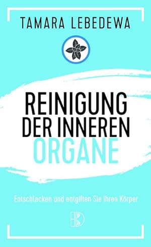 Bild des Verkufers fr Reinigung der inneren Organe : Entschlacken und entgiften Sie Ihren Krper zum Verkauf von AHA-BUCH GmbH