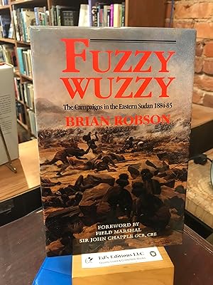 Fuzzy Wuzzy the Campaigns in Eastern Sudan 1884-85