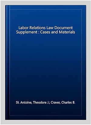 Seller image for Labor Relations Law Document Supplement : Cases and Materials for sale by GreatBookPrices
