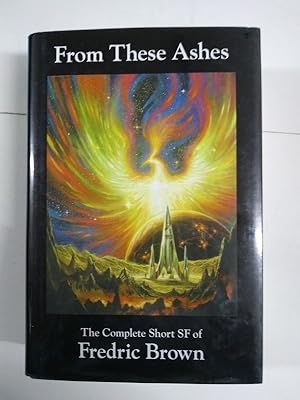 From These Ashes: The Complete Short Science Fiction of Frederic Brown