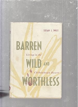 Imagen del vendedor de Barren, Wild, and Worthless: Living in the Chihuahuan Desert a la venta por Old Book Shop of Bordentown (ABAA, ILAB)