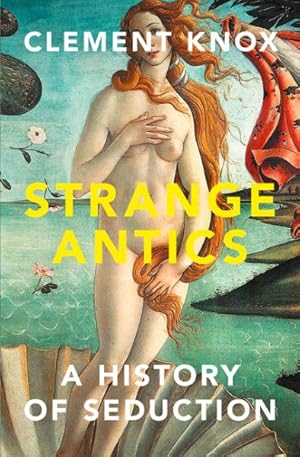 Seller image for Strange Antics : A History of Seduction for sale by GreatBookPrices