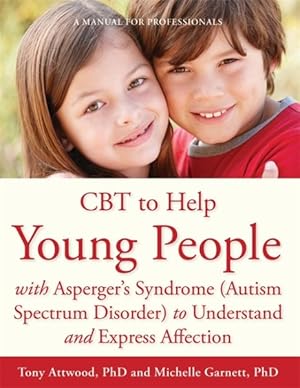 Imagen del vendedor de Cbt to Help Young People With Asperger's Syndrome Autism Spectrum Disorder to Understand and Express Affection : A Manual for Professionals a la venta por GreatBookPrices