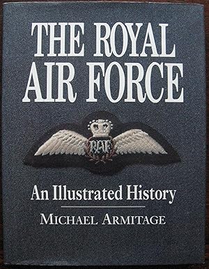 The Royal Air Force: An Illustrated History by Michael Armitage. 1996