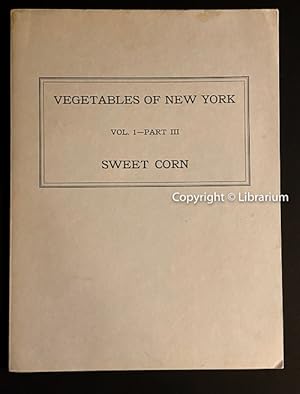 Seller image for Vegetables of New York. Vol. 1 - Part III. Sweet Corn: Report of the New York State Agricultural Experiment Station for the Year Ending June 30, 1934 for sale by Librarium