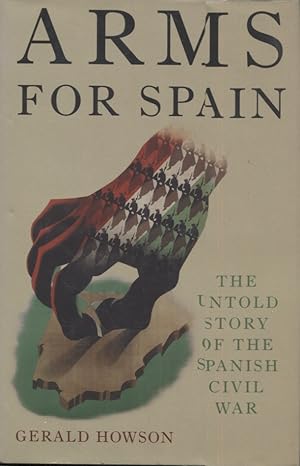 Imagen del vendedor de ARMS FOR SPAIN; The Untold Story of the Spanish Civil War a la venta por Anthology Booksellers