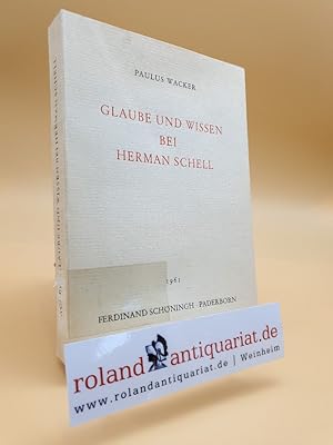 Bild des Verkufers fr Glaube und Wissen bei Herman Schell. Christliches und modernes Denken in Begegnung. zum Verkauf von Roland Antiquariat UG haftungsbeschrnkt