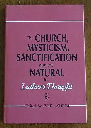 The Church, Mysticism, Sanctification and the Natural in Luther's Thought: Lectures Presented to ...