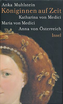 Imagen del vendedor de Kniginnen auf Zeit: Katharina von Medici, Maria von Medici, Anna von sterreich. Aus dem Franzsischen von Ulrich Kunzmann. a la venta por Fundus-Online GbR Borkert Schwarz Zerfa