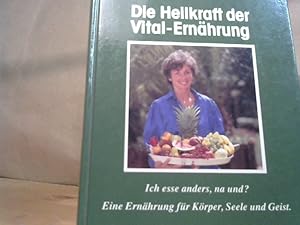 Bild des Verkufers fr Die Heilkraft der Vital-Ernhrung : ich esse anders, na und? - Eine Ernhrung fr Krper, Seele und Geist. zum Verkauf von BuchKaffee Vividus e.K.