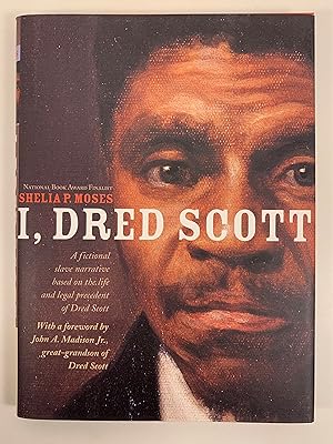 I, Dred Scott A Fictional Slave Narrative based on the Life and legal Precedent of Dred Scott