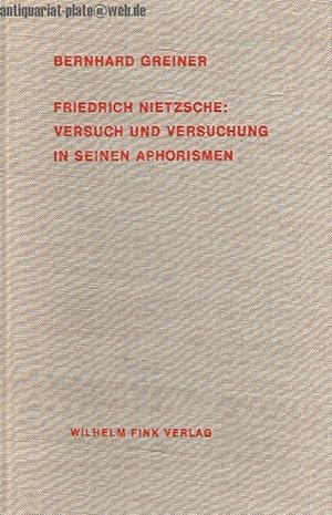 Friedrich Nietzsche: Versuch und Versuchung in seinen Aphorismen.