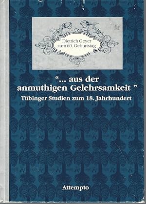 ". aus der anmuthigen Gelehrsamkeit". Tübinger Studien zum 18. Jahrhundert. Dietrich Geyer zum 60...