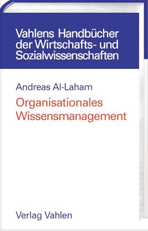 Organisationales Wissensmanagement : eine strategische Perspektive. Vahlens Handbücher der Wirtsc...