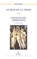 Bild des Verkufers fr Le Sens De La Terre Suivi De L'effeuille, Aphrodite En Trente Variations (1999-2003) zum Verkauf von RECYCLIVRE