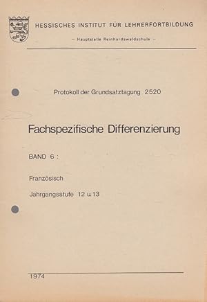 Imagen del vendedor de Fachspezifische Differenzierung Band 6: Franzsisch Jahrgangsstufe 12 und 13 Protokoll der Grundsatztagung a la venta por Versandantiquariat Nussbaum