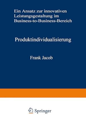 Bild des Verkufers fr Produktindividualisierung : ein Ansatz zur innovativen Leistungsgestaltung im Business-to-Business-Bereich. (=Neue betriebswirtschaftliche Forschung ; Bd. 144). zum Verkauf von Antiquariat Thomas Haker GmbH & Co. KG