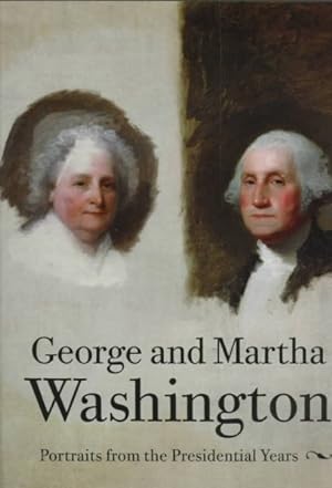 Seller image for George and Martha Washington : Portraits from the Presidential Years for sale by GreatBookPrices