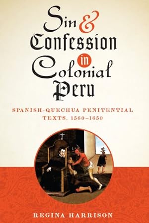 Immagine del venditore per Sin and Confession in Colonial Peru : Spanish-Quechua Penitential Texts, 1560-1650 venduto da GreatBookPrices