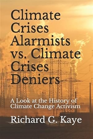 Immagine del venditore per Climate Crises Alarmists vs. Climate Crises Deniers: A Look at the History of Climate Change Through the Years venduto da GreatBookPrices