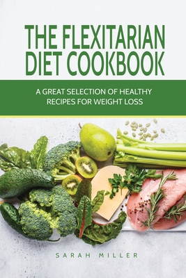 Bild des Verkufers fr The Flexitarian Diet Cookbook: A Great Selection of Healthy Recipes for Weight Loss (Paperback or Softback) zum Verkauf von BargainBookStores