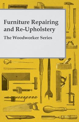 Seller image for Furniture Repairing and Re-Upholstery - The Woodworker Series (Paperback or Softback) for sale by BargainBookStores