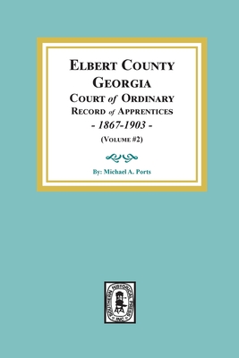 Seller image for Elbert County, Georgia Court of Ordinary, Record of Apprentices, 1867-1903 (Volume #2) (Paperback or Softback) for sale by BargainBookStores