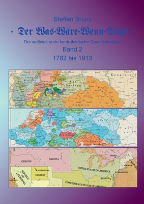 Image du vendeur pour Der Was-W�re-Wenn-Atlas - Band 2 - 1782 bis 1913: Der weltweit erste kontrafaktische Geschichtsatlas (Paperback or Softback) mis en vente par BargainBookStores