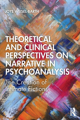 Immagine del venditore per Theoretical and Clinical Perspectives on Narrative in Psychoanalysis: The Creation of Intimate Fictions (Paperback or Softback) venduto da BargainBookStores