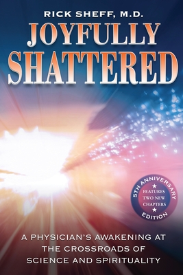 Imagen del vendedor de Joyfully Shattered: A Physician's Awakening at the Crossroads of Science and Spirituality - 5th Anniversary Edition (Paperback or Softback) a la venta por BargainBookStores