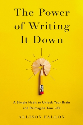 Seller image for The Power of Writing It Down: A Simple Habit to Unlock Your Brain and Reimagine Your Life (Hardback or Cased Book) for sale by BargainBookStores