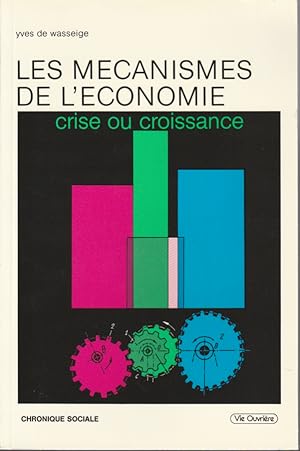 Seller image for Les mcanismes de l'conomie. Crise ou croissance. for sale by L'ivre d'Histoires
