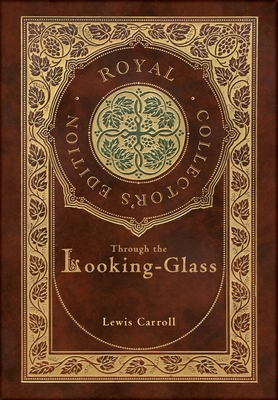 Seller image for Through the Looking-Glass (Royal Collector's Edition) (Illustrated) (Case Laminate Hardcover with Jacket) (Hardback or Cased Book) for sale by BargainBookStores