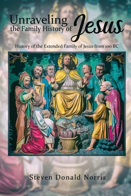 Seller image for Unraveling the Family History of Jesus: History of the Extended Family of Jesus from 100 BC (Paperback or Softback) for sale by BargainBookStores