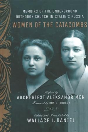 Bild des Verkufers fr Women of the Catacombs : Memoirs of the Underground Orthodox Church in Stalin's Russia zum Verkauf von GreatBookPrices