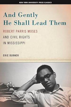 Image du vendeur pour And Gently He Shall Lead Them : Robert Parris Moses and Civil Rights in Mississippi mis en vente par GreatBookPrices