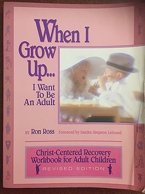 Imagen del vendedor de When I Grow Up I Want to Be an Adult: Christ-Centered Recovery for Adult Children a la venta por FULFILLINGTHRIFTBOOKHOUSE