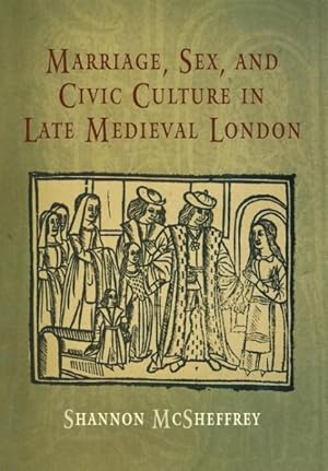 Image du vendeur pour Marriage, Sex, And Civic Culture in Late Medieval London mis en vente par GreatBookPrices