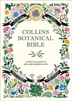 Image du vendeur pour Collins Botanical Bible : A Practical Guide to Wild and Garden Plants mis en vente par GreatBookPrices