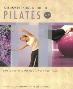 Seller image for A Busy Person's Guide to Pilates: Simple Routines for Home, Work and Travel for sale by Eaglestones