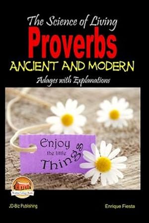 Imagen del vendedor de Science of Living : Proverbs: Ancient and Modern Adages With Explanations a la venta por GreatBookPrices