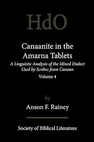 Image du vendeur pour Canaanite in the Amarna Tablets: A Linguistic Analysis of the Mixed Dialect Used by Scribes from Canaan, Volume 4 mis en vente par GreatBookPricesUK