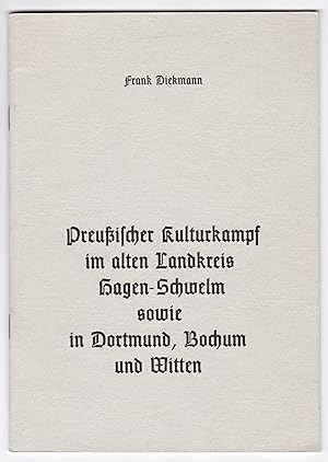 Preußischer Kulturkampf im alten Landkreis Hagen-Schwelm sowie in Dortmund, Bochum und Witten. 1....