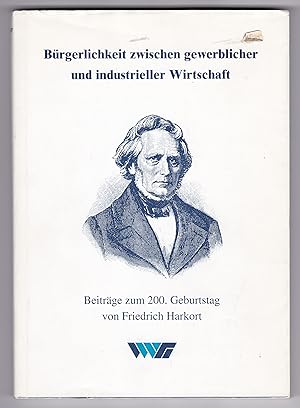 Bürgerlichkeit zwischen gewerblicher und industrieller Wirtschaft. Beiträge zum 200. Geburtstag v...