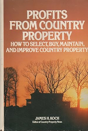 Profits from country property: How to select, buy, maintain, and improve country property