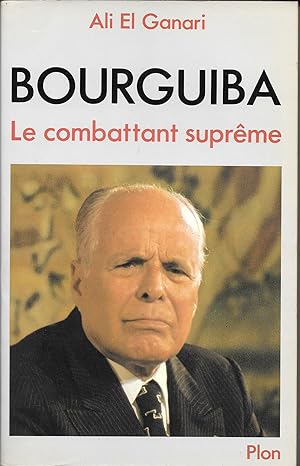 Bourguiba, le Combattant suprême